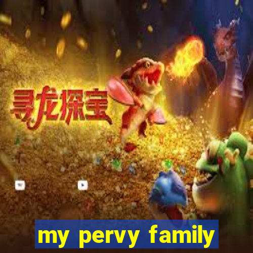 my pervy family